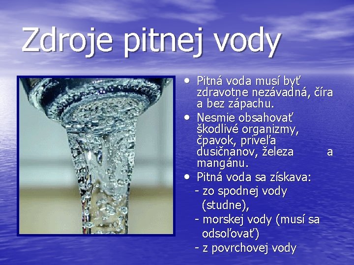Zdroje pitnej vody • Pitná voda musí byť • • zdravotne nezávadná, číra a