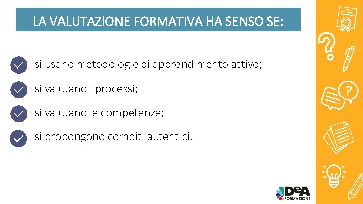 LA VALUTAZIONE FORMATIVA HA SENSO SE: si usano metodologie di apprendimento attivo; si valutano