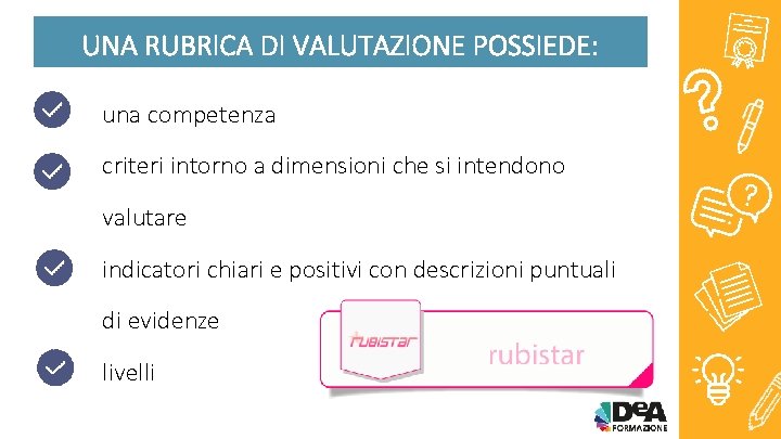 UNA RUBRICA DI VALUTAZIONE POSSIEDE: una competenza criteri intorno a dimensioni che si intendono