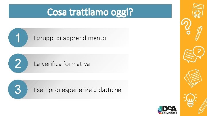 Cosa trattiamo oggi? 1 I gruppi di apprendimento 2 La verifica formativa 3 Esempi