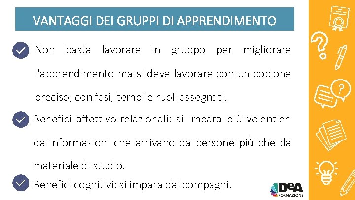 VANTAGGI DEI GRUPPI DI APPRENDIMENTO Non basta lavorare in gruppo per migliorare l'apprendimento ma