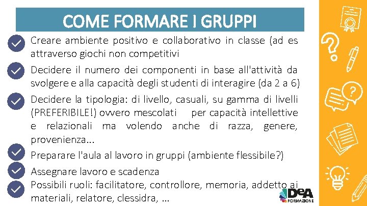 COME FORMARE I GRUPPI Creare ambiente positivo e collaborativo in classe (ad es attraverso