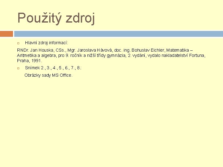 Použitý zdroj Hlavní zdroj informací: RNDr. Jan Houska, CSs. , Mgr. Jaroslava Hávová, doc. Použitý zdroj Hlavní zdroj informací: RNDr. Jan Houska, CSs. , Mgr. Jaroslava Hávová, doc.