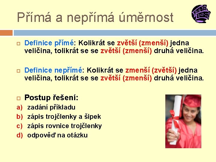 Přímá a nepřímá úměrnost a) b) c) d) Definice přímé: Kolikrát se zvětší (zmenší) Přímá a nepřímá úměrnost a) b) c) d) Definice přímé: Kolikrát se zvětší (zmenší)