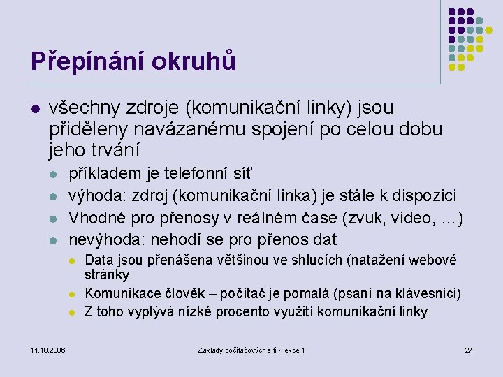 Přepínání okruhů l všechny zdroje (komunikační linky) jsou přiděleny navázanému spojení po celou dobu