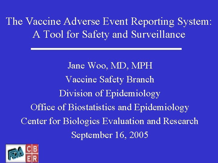 The Vaccine Adverse Event Reporting System: A Tool for Safety and Surveillance Jane Woo,