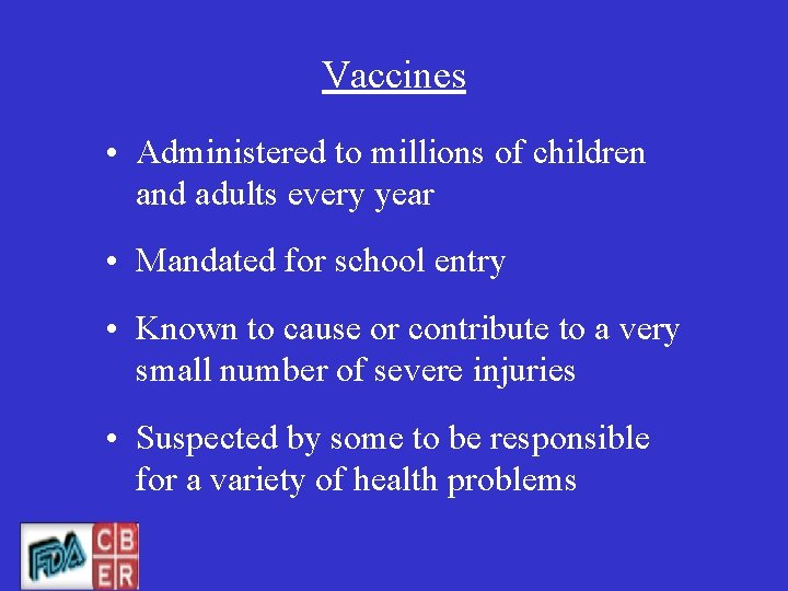 Vaccines • Administered to millions of children and adults every year • Mandated for