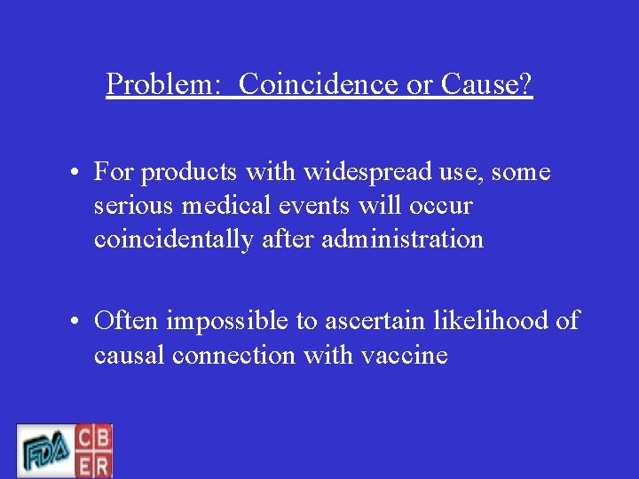 Problem: Coincidence or Cause? • For products with widespread use, some serious medical events