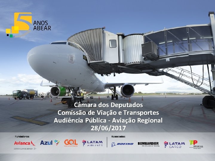 Câmara dos Deputados Comissão de Viação e Transportes Audiência Pública - Aviação Regional 28/06/2017