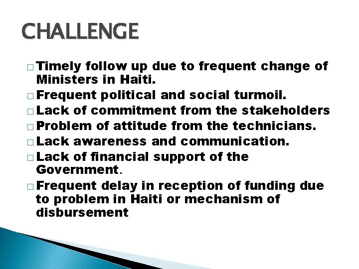 CHALLENGE � Timely follow up due to frequent change of Ministers in Haiti. �