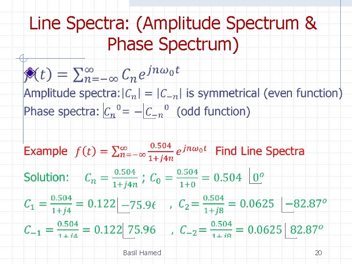 Line Spectra: (Amplitude Spectrum & Phase Spectrum) Basil Hamed 20 