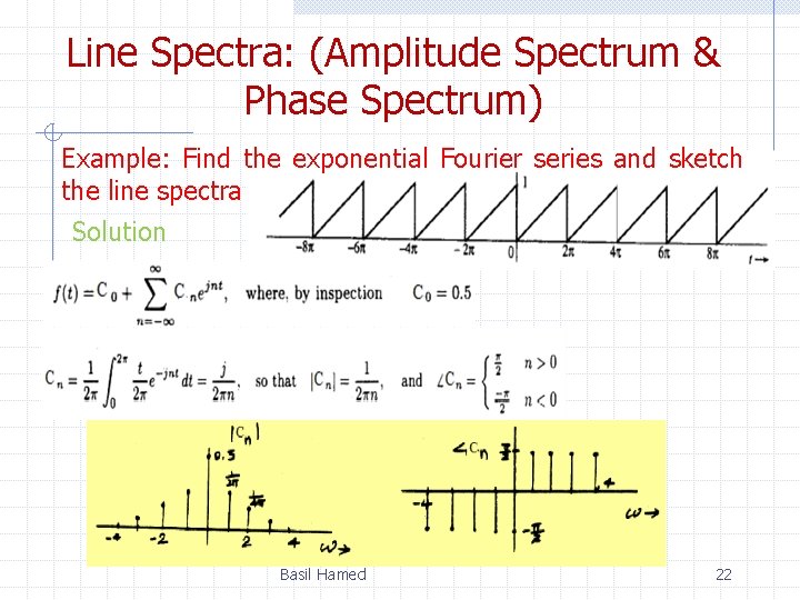 Line Spectra: (Amplitude Spectrum & Phase Spectrum) Example: Find the exponential Fourier series and
