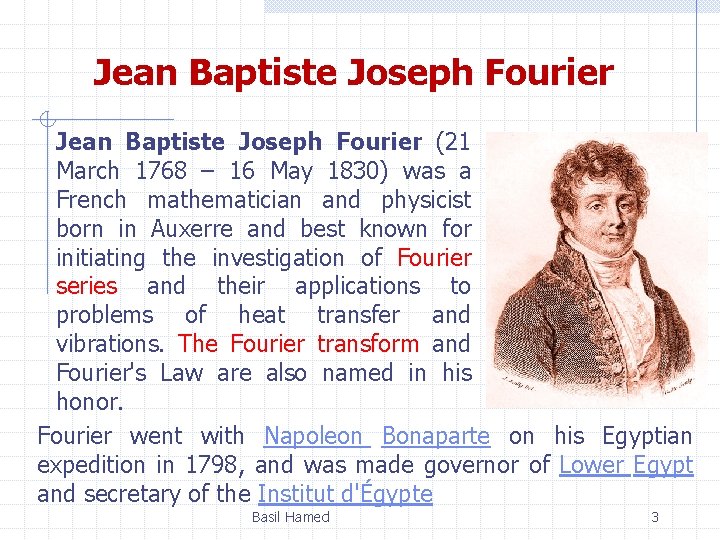 Jean Baptiste Joseph Fourier (21 March 1768 – 16 May 1830) was a French