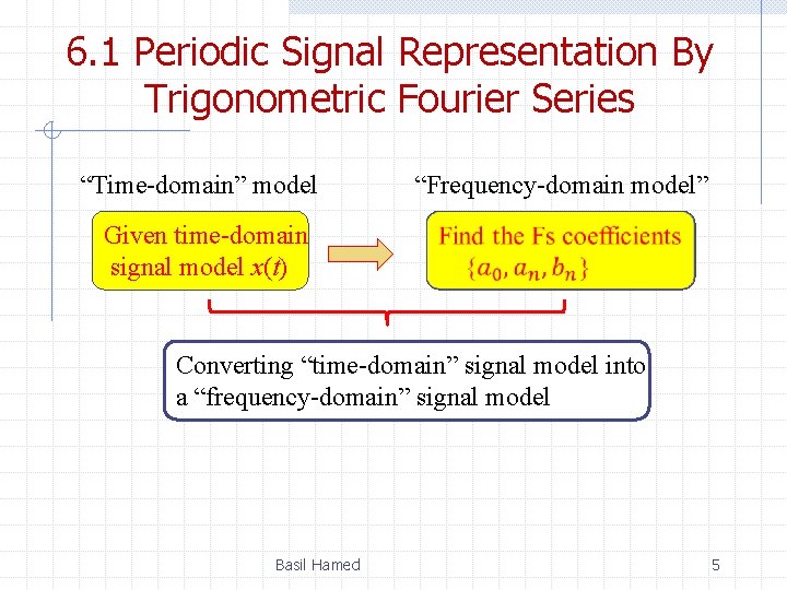 6. 1 Periodic Signal Representation By Trigonometric Fourier Series “Time-domain” model “Frequency-domain model” Given