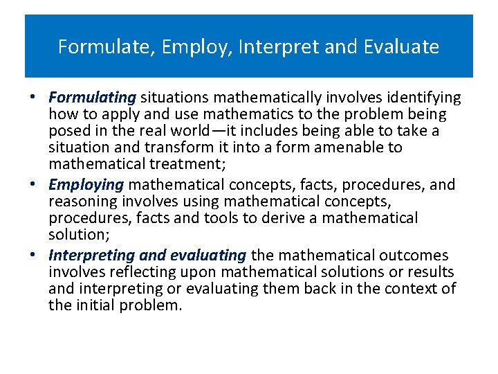 Formulate, Employ, Interpret and Evaluate • Formulating situations mathematically involves identifying how to apply