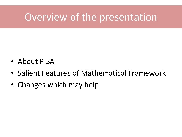 Overview of the presentation • About PISA • Salient Features of Mathematical Framework •