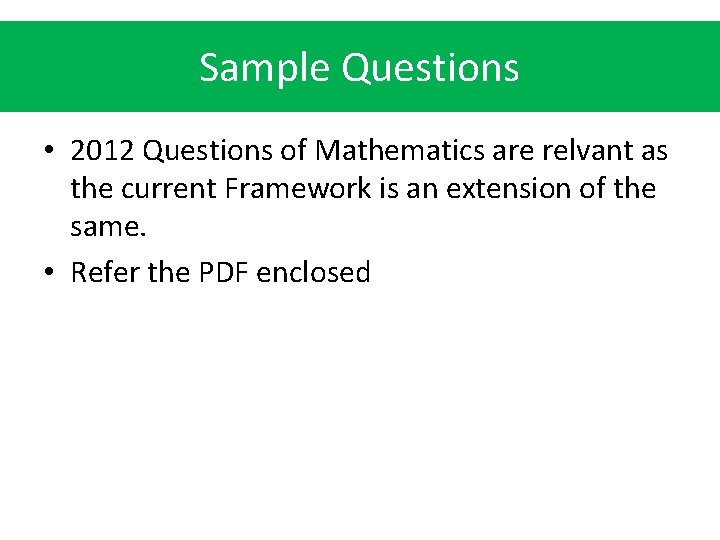 Sample Questions • 2012 Questions of Mathematics are relvant as the current Framework is