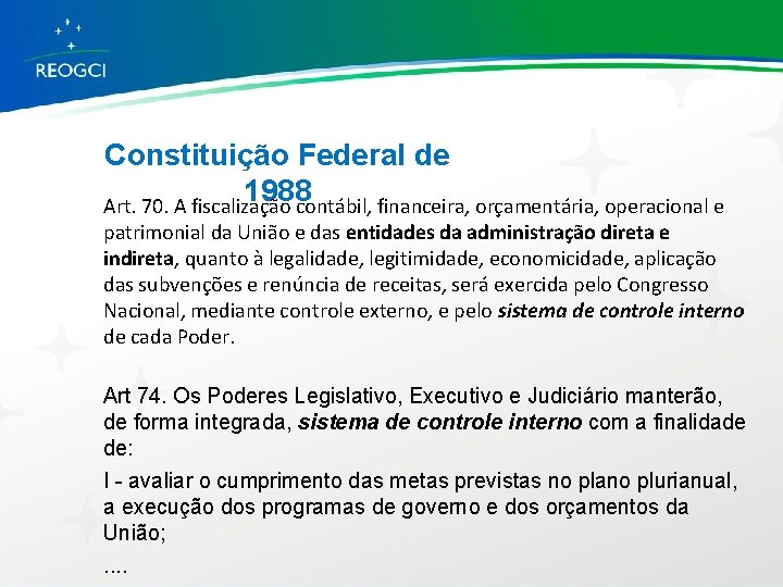 Constituição Federal de 1988 Art. 70. A fiscalização contábil, financeira, orçamentária, operacional e patrimonial