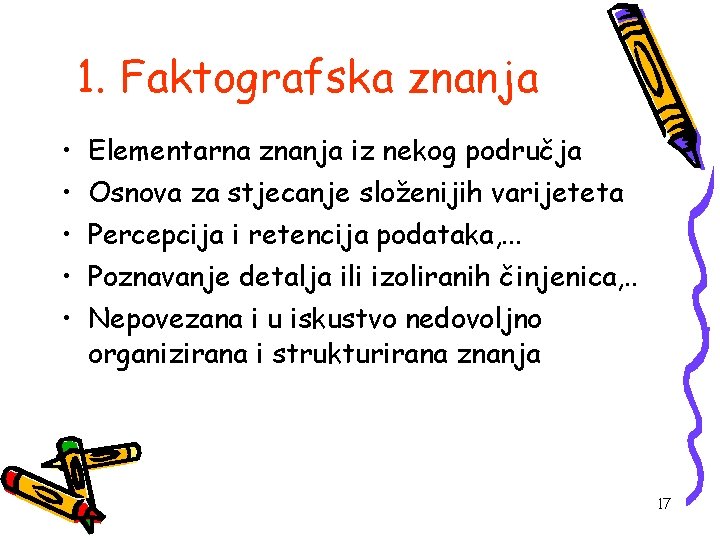 1. Faktografska znanja • • • Elementarna znanja iz nekog područja Osnova za stjecanje