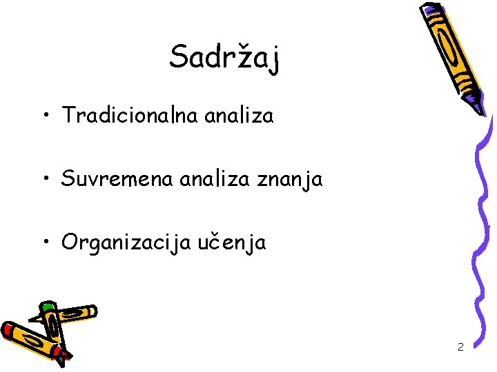 Sadržaj • Tradicionalna analiza • Suvremena analiza znanja • Organizacija učenja 2 