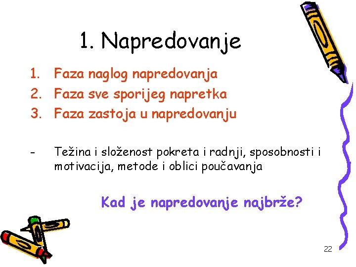 1. Napredovanje 1. Faza naglog napredovanja 2. Faza sve sporijeg napretka 3. Faza zastoja