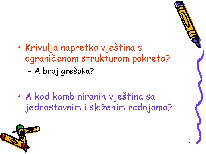  • Krivulja napretka vještina s ograničenom strukturom pokreta? – A broj grešaka? •