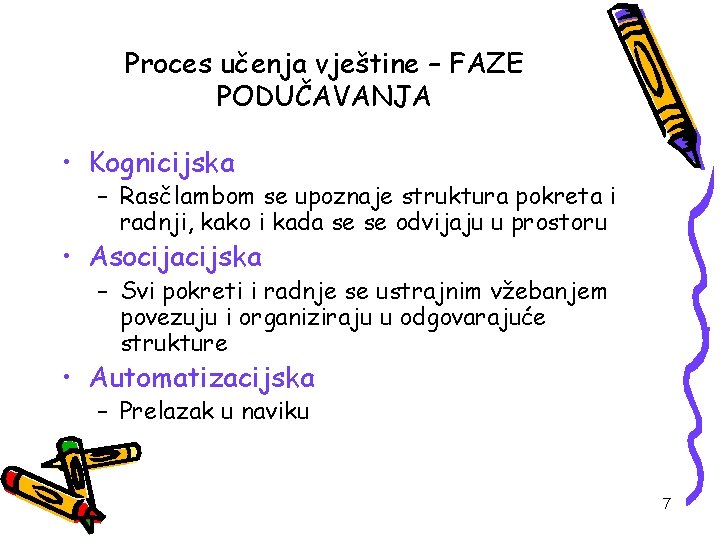 Proces učenja vještine – FAZE PODUČAVANJA • Kognicijska – Rasčlambom se upoznaje struktura pokreta