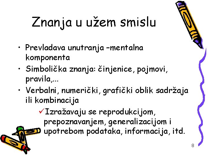 Znanja u užem smislu • Prevladava unutranja –mentalna komponenta • Simbolička znanja: činjenice, pojmovi,