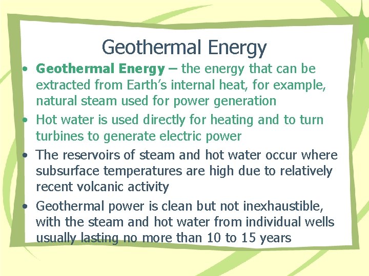 Geothermal Energy • Geothermal Energy – the energy that can be extracted from Earth’s