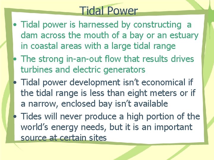 Tidal Power • Tidal power is harnessed by constructing a dam across the mouth