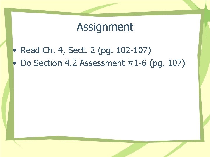 Assignment • Read Ch. 4, Sect. 2 (pg. 102 -107) • Do Section 4.