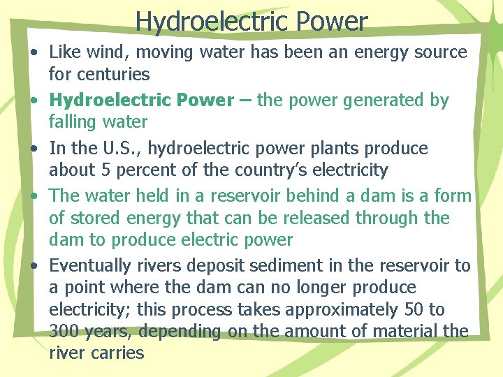 Hydroelectric Power • Like wind, moving water has been an energy source for centuries