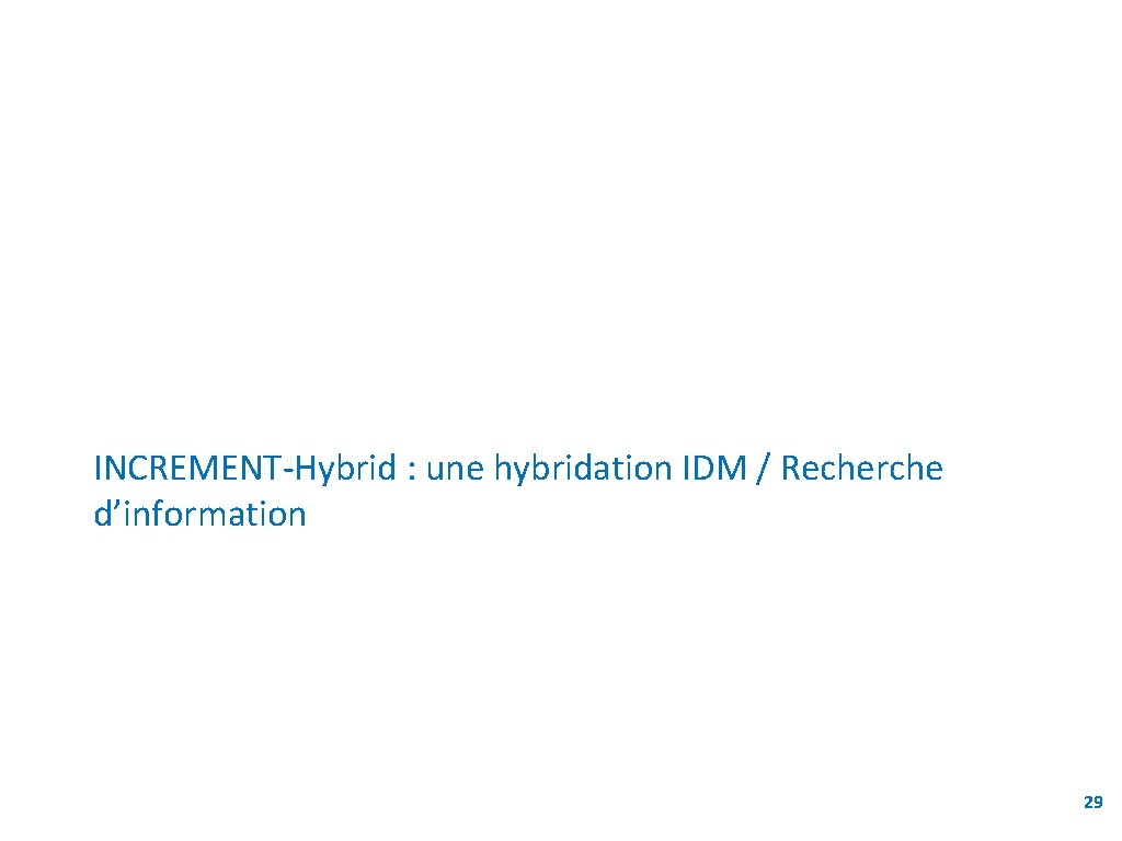 INCREMENT-Hybrid : une hybridation IDM / Recherche d’information 29 