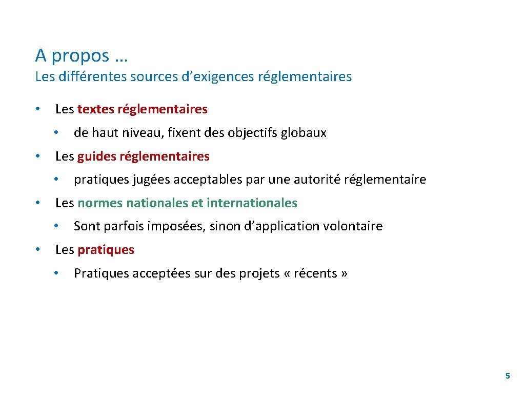 A propos … Les différentes sources d’exigences réglementaires • Les textes réglementaires • •