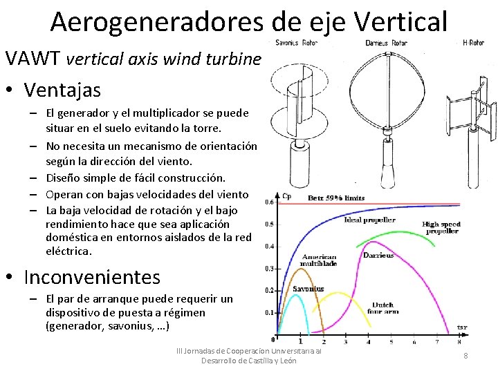 Aerogeneradores de eje Vertical VAWT vertical axis wind turbine • Ventajas – El generador