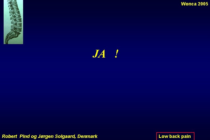 Wonca 2005 JA ! Robert Pind og Jørgen Solgaard, Denmark Low back pain 