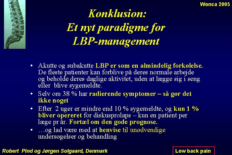 Konklusion: Et nyt paradigme for LBP-management Wonca 2005 • Akutte og subakutte LBP er