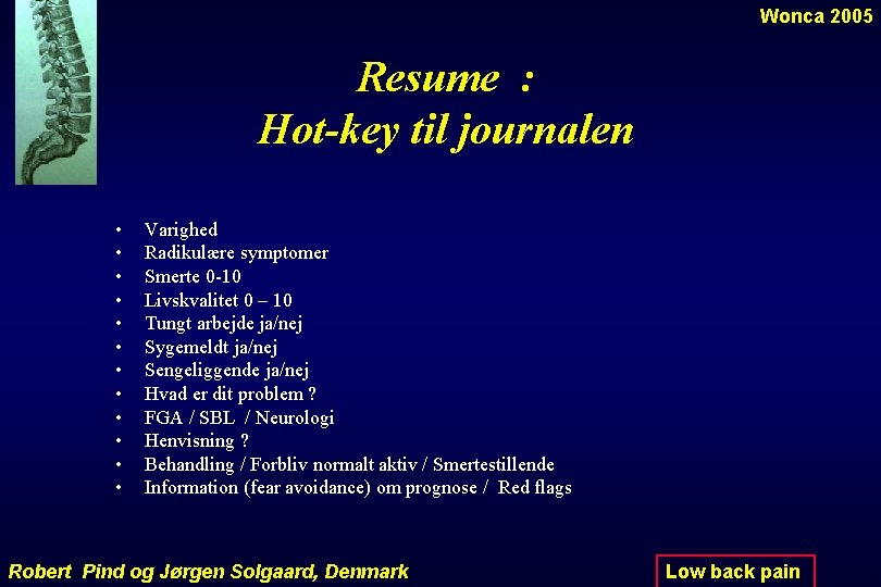 Wonca 2005 Resume : Hot-key til journalen • • • Varighed Radikulære symptomer Smerte