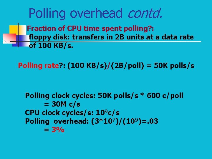 Polling overhead contd. Fraction of CPU time spent polling? : floppy disk: transfers in