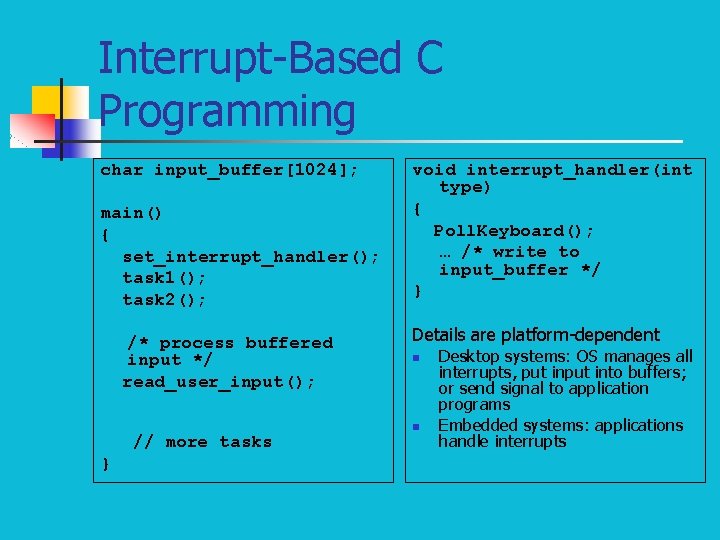 Interrupt-Based C Programming char input_buffer[1024]; main() { set_interrupt_handler(); task 1(); task 2(); /* process