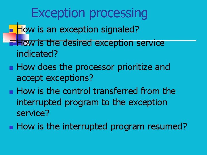 Exception processing n n n How is an exception signaled? How is the desired