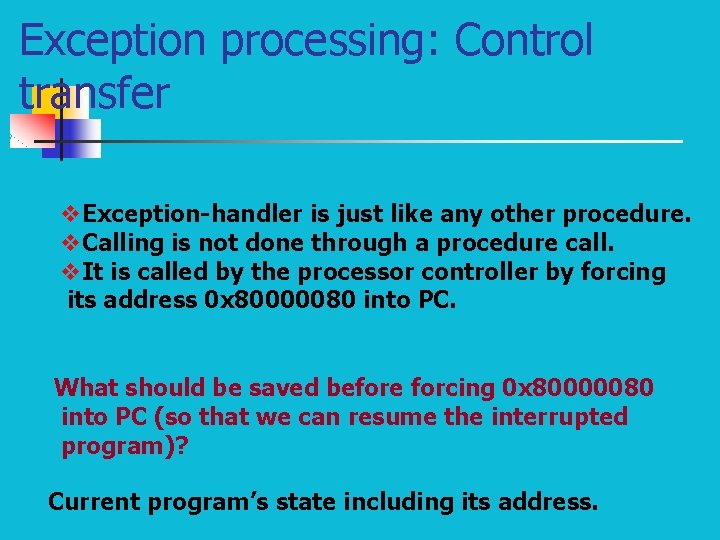 Exception processing: Control transfer v. Exception-handler is just like any other procedure. v. Calling