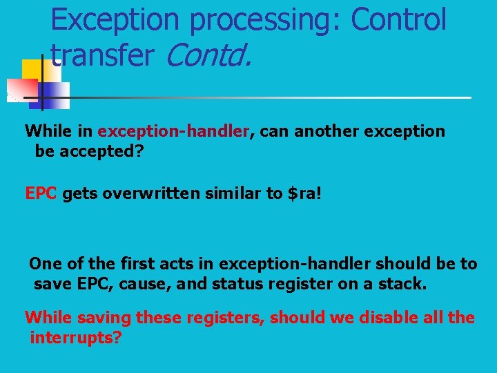 Exception processing: Control transfer Contd. While in exception-handler, can another exception be accepted? EPC