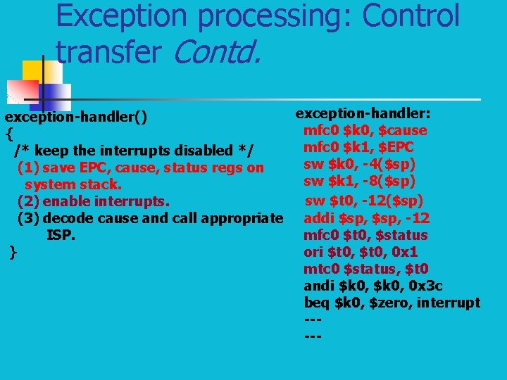 Exception processing: Control transfer Contd. exception-handler: exception-handler() mfc 0 $k 0, $cause { mfc