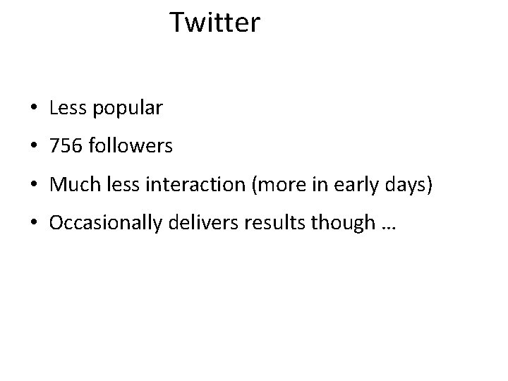 Twitter • Less popular • 756 followers • Much less interaction (more in early