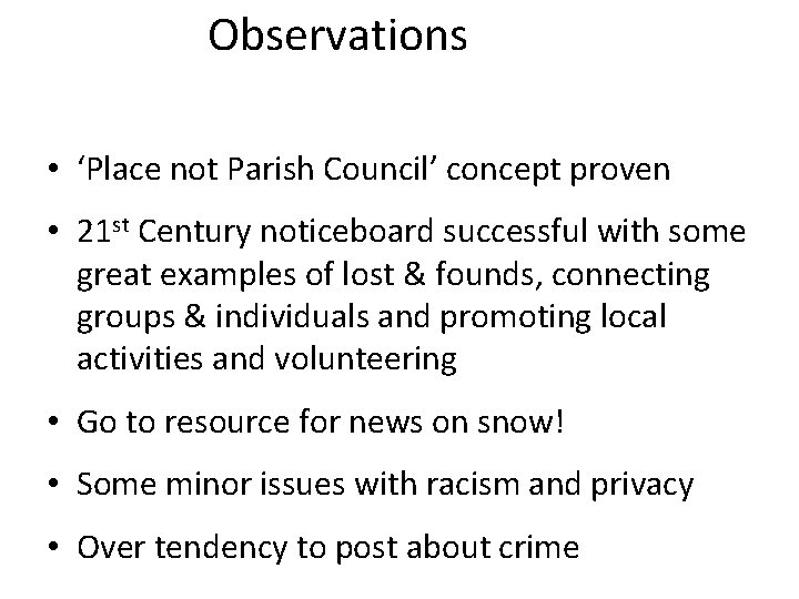 Observations • ‘Place not Parish Council’ concept proven • 21 st Century noticeboard successful