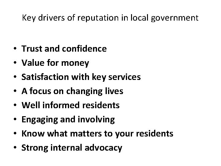 Key drivers of reputation in local government • • Trust and confidence Value for