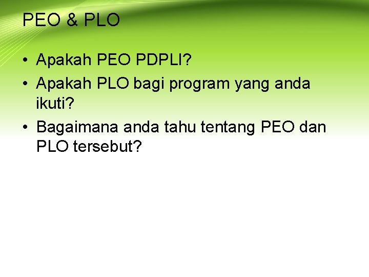 PEO & PLO • Apakah PEO PDPLI? • Apakah PLO bagi program yang anda