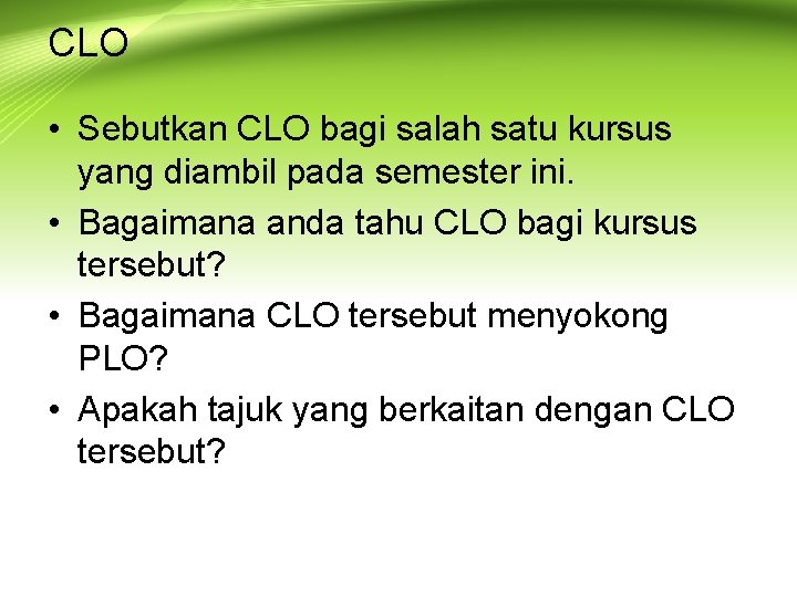 CLO • Sebutkan CLO bagi salah satu kursus yang diambil pada semester ini. •