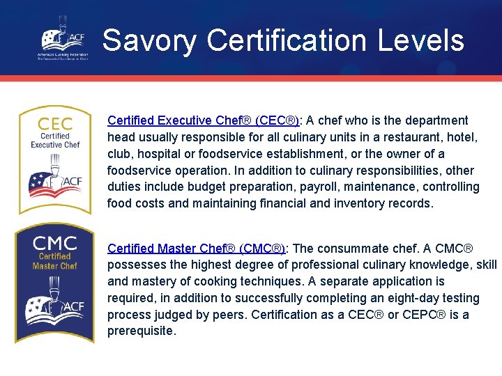 Savory Certification Levels Certified Executive Chef® (CEC®): A chef who is the department head